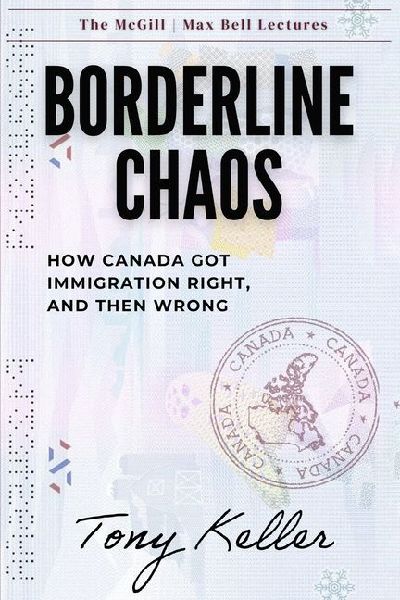 Borderline Chaos: How Canada Got Immigration Right, and Then Wrong