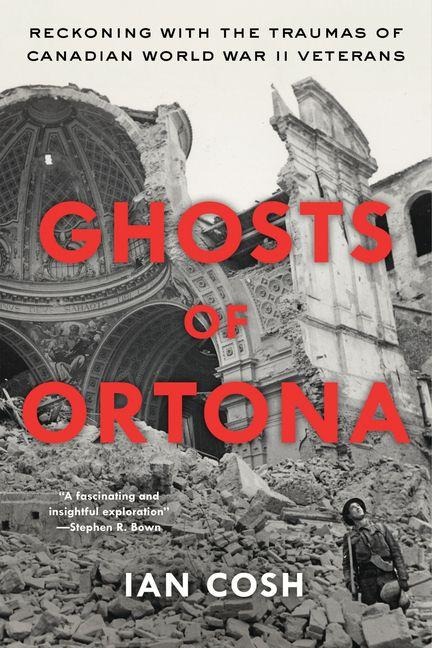 Ghosts of Ortona: Reckoning with the Traumas of Canadian World War II Veterans