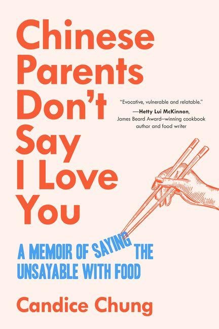 Chinese Parents Don't Say I Love You: A Memoir of Saying the Unsayable with Food