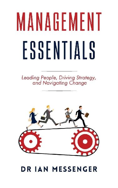 Management Essentials: Leading People, Driving Strategy, and Navigating Change