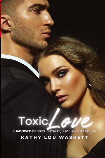 Toxic Love: Shadowed Desires: Loyalty, Love, and Deception