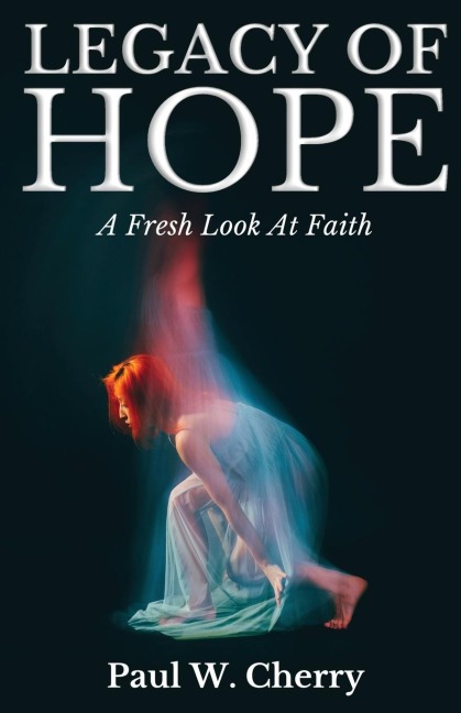 Legacy Of Hope: A Fresh Look At Faith