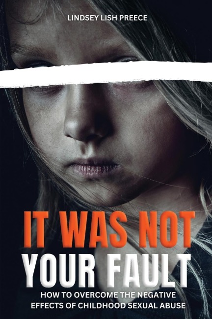 It Was Not Your Fault: How to Overcome the Negative Effects of Childhood Sexual Abuse