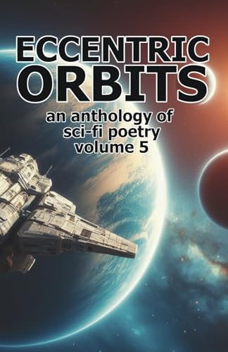 Eccentric Orbits - Volume 5 An Anthology of Science Fiction Poetry
