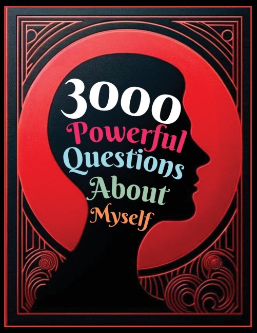 3000 Powerful Questions About Myself: Insightful Questions for Personal Reflection and Self-Discovery