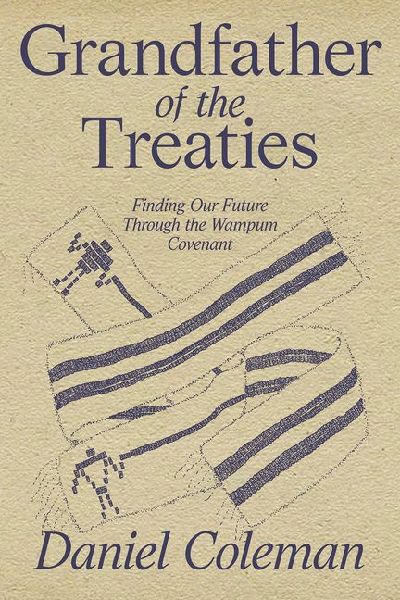 Grandfather of the Treaties: Finding Our Future Through the Wampum Covenant