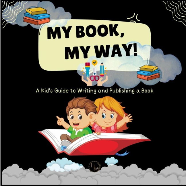 My Book, My Way! A Kids Guide to Writing and Publishing A Book