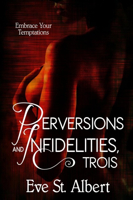 Perversions and Infidelities, Trois Embrace Your Temptations