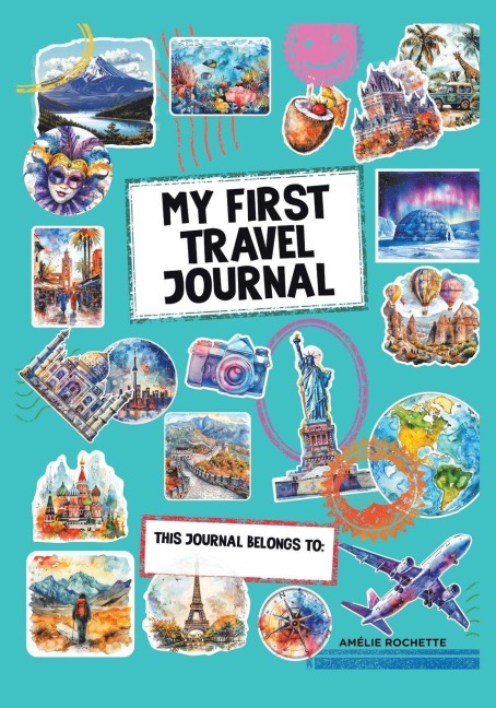 My First Travel Journal: This journal belongs to:
