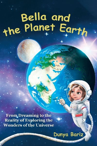 Bella and the Planet Earth: From Dreaming to the Reality of Exploring the Wonders of the Universe