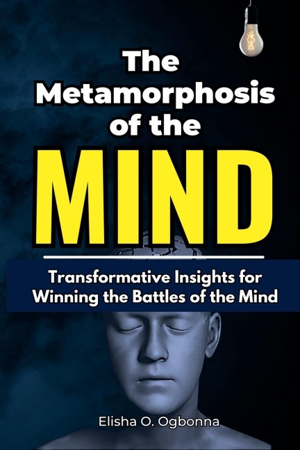 The Metamorphosis of the Mind: Transformative Insights for Winning the Battles of the Mind