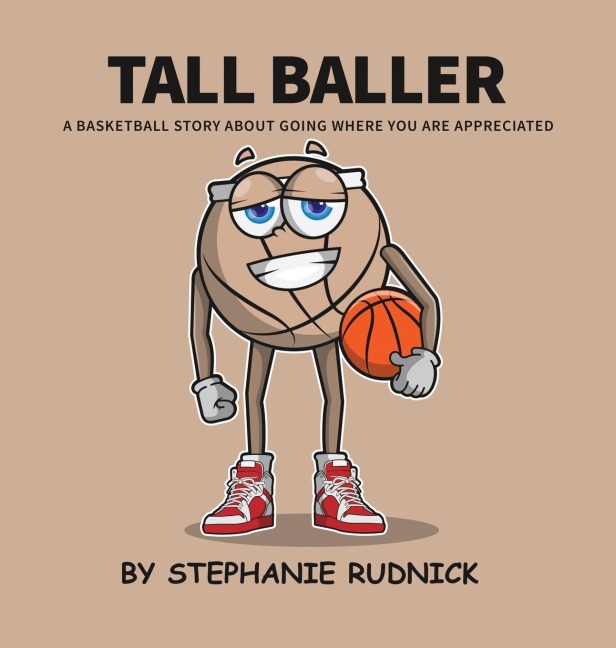 Tall Baller: A Basketball Story About Going Where You Are Appreciated