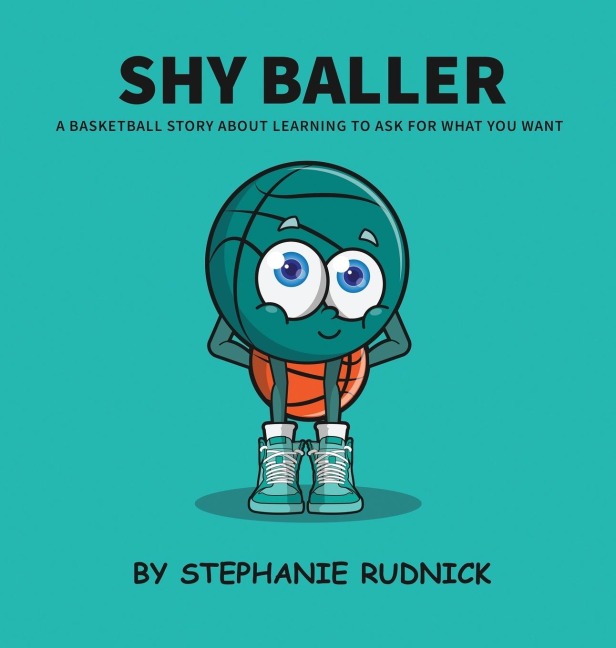 Shy Baller: A Basketball Story About Learning How To Ask For What You Want