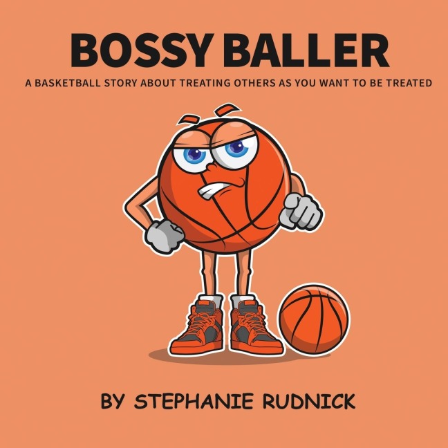 Bossy Baller: A Basketball Story About Treating Others The Way You Want To Be Treated