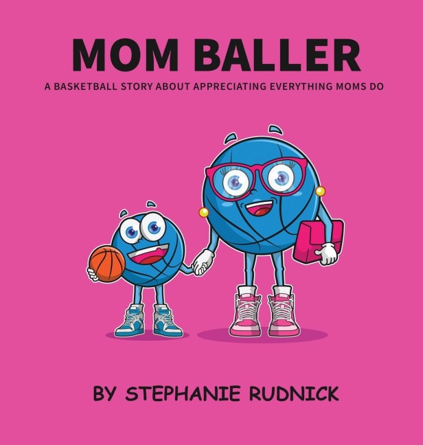 Mom Baller: A Basketball Story About Appreciating Everything Moms Do