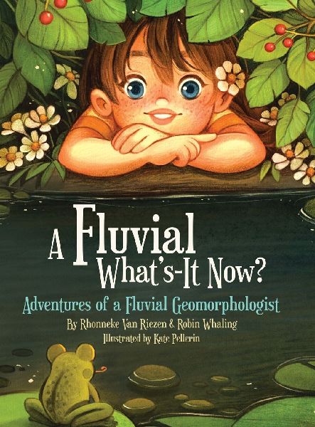 A Fluvial Whats-It Now?: Adventures of a Fluvial Geomorphologist