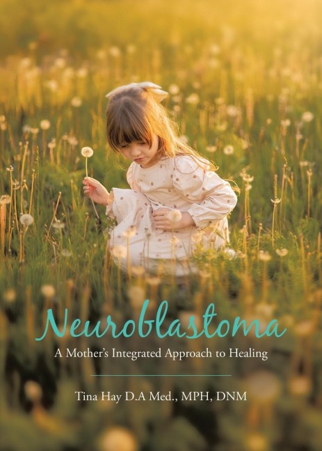 Neuroblastoma: A Mothers Integrated Approach to Healing