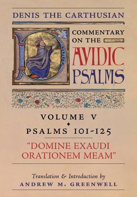 Domine Exaudi Orationem Meam (Denis the Carthusian's Commentary on the Psalms): Vol. 5 (101-125)