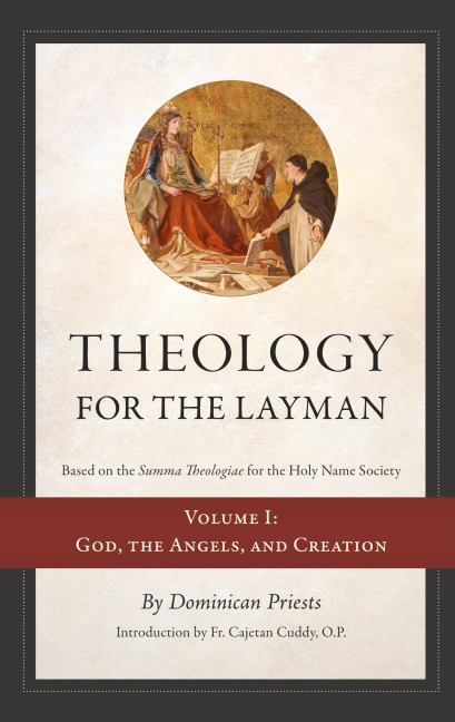 Theology for the Layman (Based on the Summa Theologiae for the Holy Name Society): Volume 1: God, The Angels, and Creation