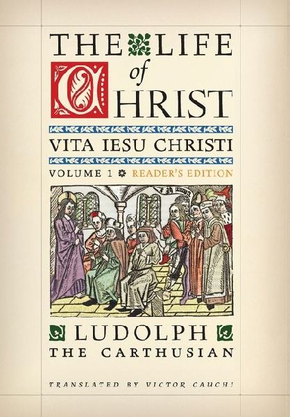 The Life of Christ (Reader's Edition): Volume 1