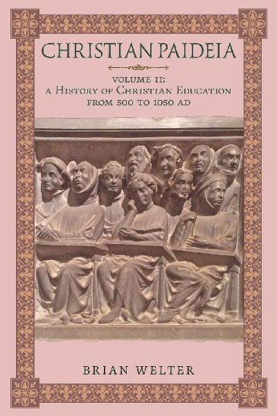 Christian Paideia (Vol. II): A History of Christian Education From 500 to 1050 AD