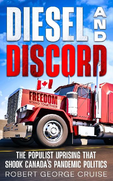 Diesel and Discord: The Populist Uprising that Shook Canada's Pandemic Politics