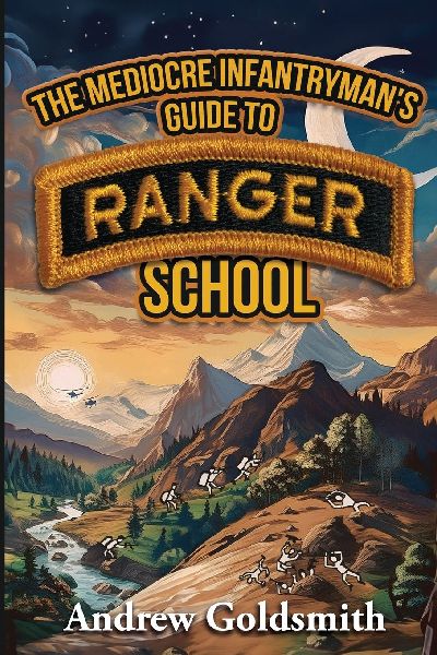 The Mediocre Infantrymans Guide to Ranger School