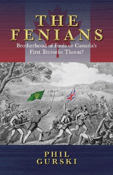 The Fenians: Brotherhood of Fools or Canada's First Terrorist Threat