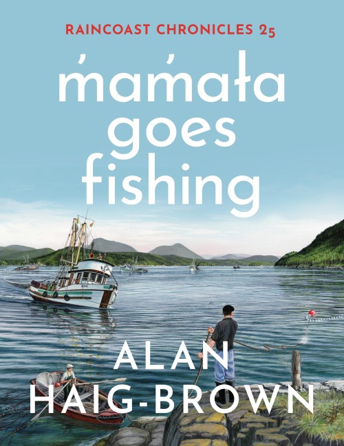 Raincoast Chronicles 25: M&#787;am&#787;a&#619;a Goes Fishing