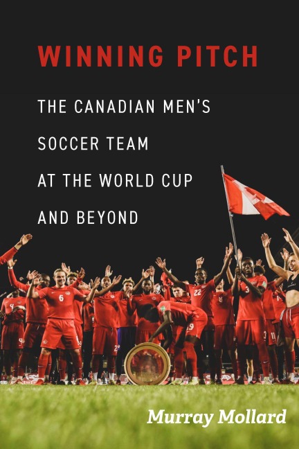 Winning Pitch: The Canadian Mens Soccer Team at the World Cup and Beyond
