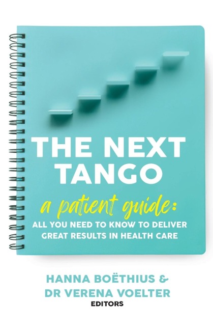 The Next Tango: A Patient Guide: All You Need to Know to Deliver Great Results in Health Care