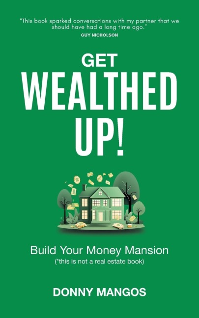 Get Wealthed Up!: Build Your Money Mansion
