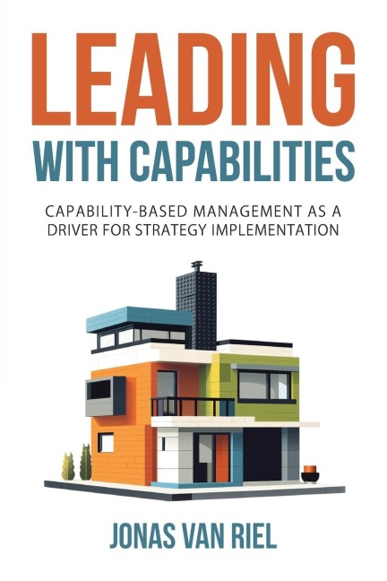 Leading with Capabilities: Capability-Based Management as a Driver for Strategy Implementation