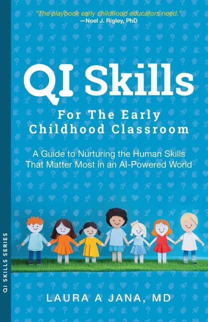 QI Skills for the Early Childhood Classroom: A Guide to Nurturing the Human Skills That Matter Most in an AI-Powered World