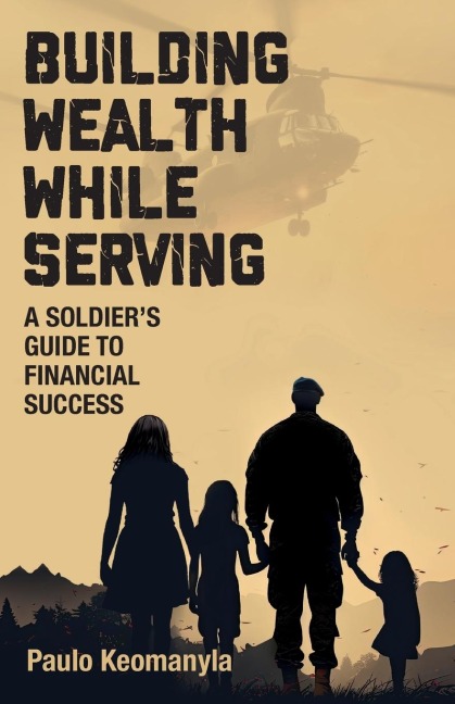 Building Wealth While Serving: A Soldier's Guide to Financial Success