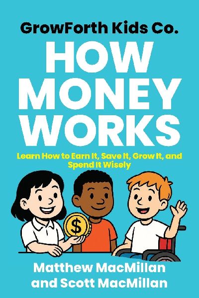 GrowForth Kids Co. How Money Works: Learn How to Earn It, Save It, Grow It, and Spend It Wisely
