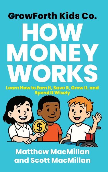GrowForth Kids Co. How Money Works: Learn How to Earn It, Save It, Grow It, and Spend It Wisely