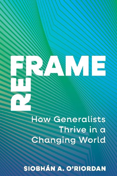 Reframe: How Generalists Thrive in a Changing World