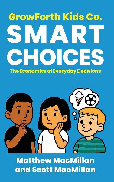 GrowForth Kids Co. Smart Choices: The Economics of Everyday Decisions