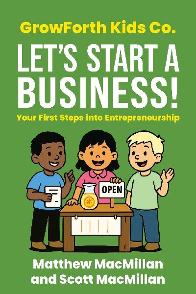GrowForth Kids Co. Lets Start a Business!: Your First Steps into Entrepreneurship