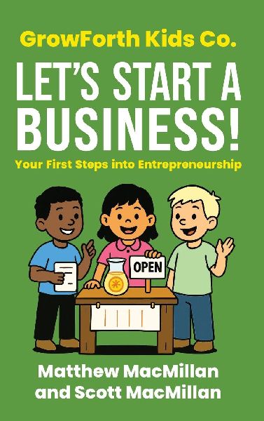 GrowForth Kids Co. Lets Start a Business!: Your First Steps into Entrepreneurship