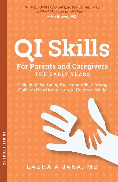 QI Skills for Parents and Caregivers-the Early Years: A Guide to Nurturing the Human Skills Young Children Need Most in an AI-Powered World