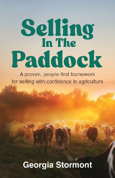 Selling in the Paddock: A Proven, People-First Framework for Selling with Confidence in Agriculture