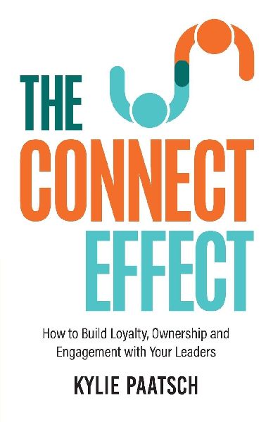 The Connect Effect: How to Build Loyalty, Ownership and Engagement with Your Leaders