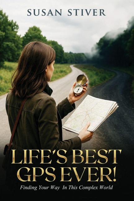 Life's Best GPS Ever!: Finding Your Way in This Complex World