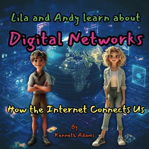 Lila and Andy Learn about Digital Networks How the Internet Connects Us