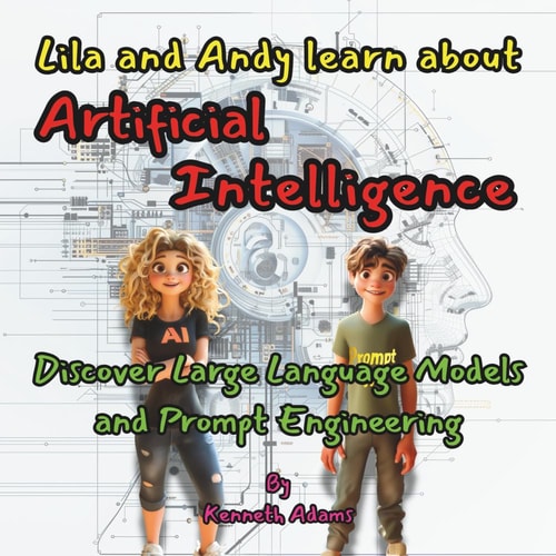 Lila and Andy Learn about Artificial Intelligence Discover Large Language Models and Prompt Engineering