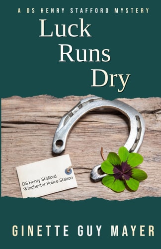 LUCK RUNS DRY A Ds Henry Stafford Mystery Book 4