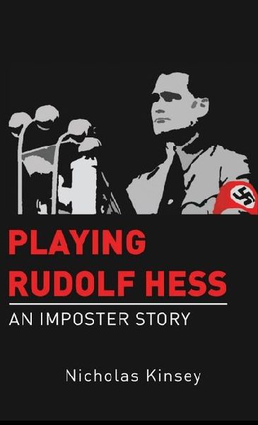 Playing Rudolf Hess: An Imposter Story