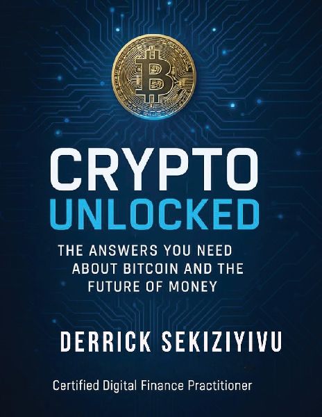 CRYPTO UNLOCKED: The Answers You Need About BITCON and The Future Of MONEY